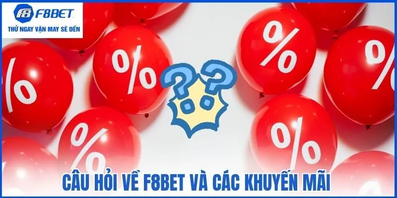 Câu hỏi về F8bet và các khuyến mãi