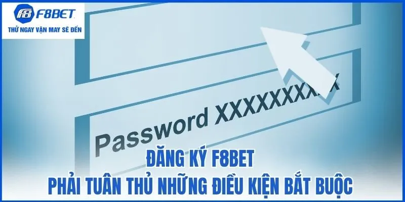 Đăng ký F8bet phải tuân thủ những điều kiện bắt buộc