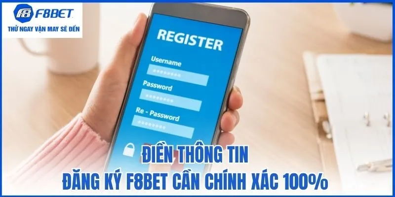 Điền thông tin đăng ký F8bet cần chính xác 100%