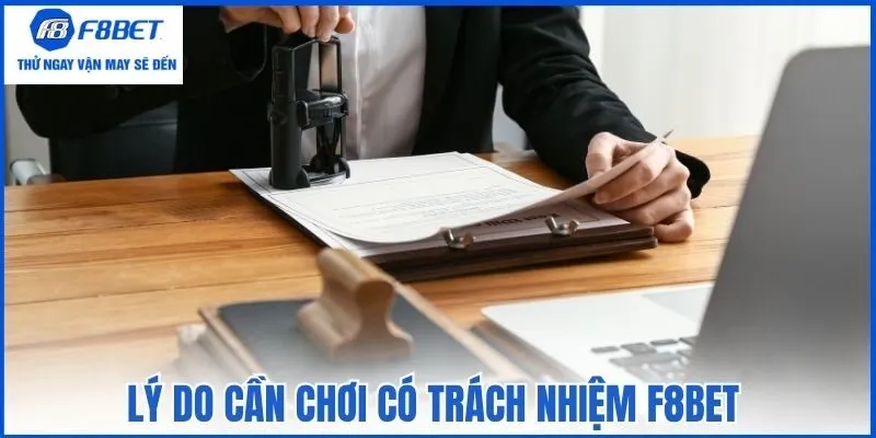 Lý do cần chơi có trách nhiệm F8bet